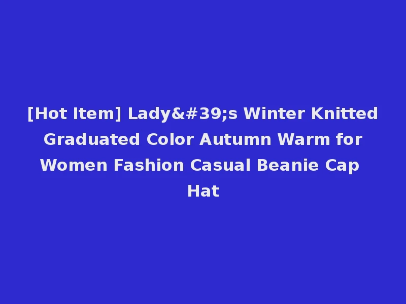 [Hot Item] Lady's Winter Knitted Graduated Color Autumn Warm for Women Fashion Casual Beanie Cap Hat