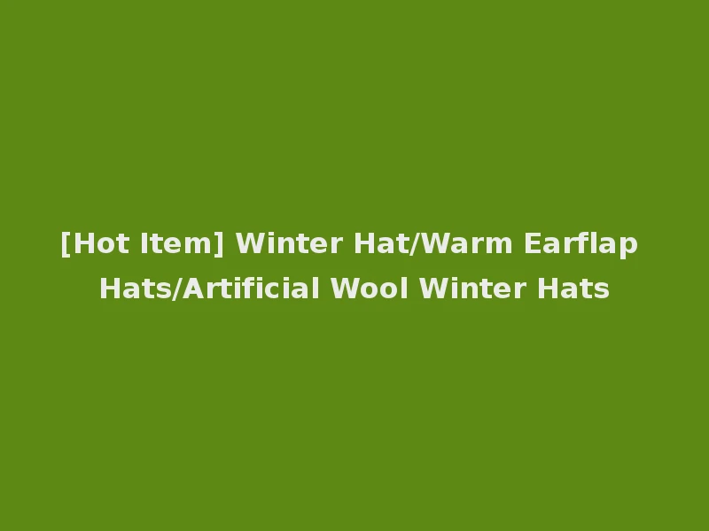 [Hot Item] Winter Hat/Warm Earflap Hats/Artificial Wool Winter Hats