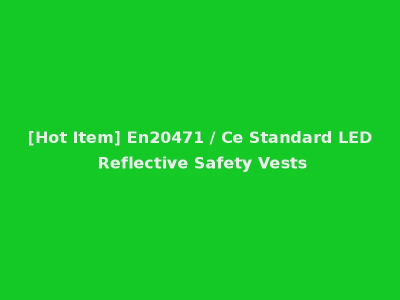 [Hot Item] En20471 / Ce Standard LED Reflective Safety Vests