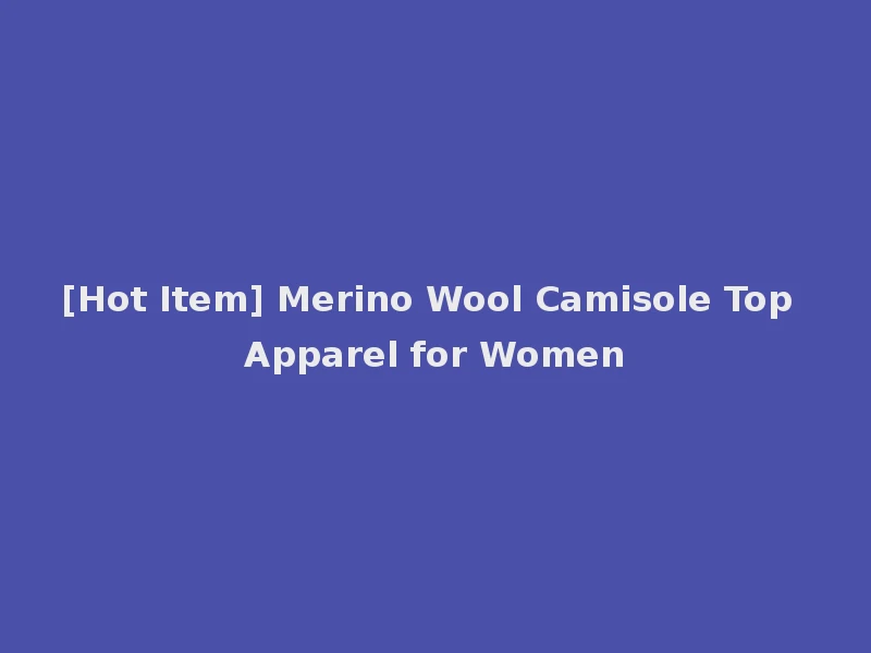 [Hot Item] Merino Wool Camisole Top Apparel for Women