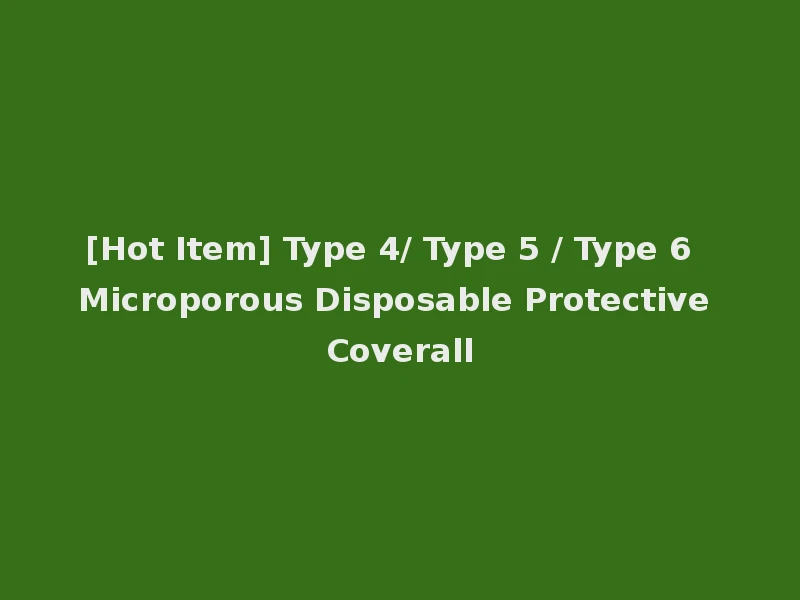 [Hot Item] Type 4/ Type 5 / Type 6 Microporous Disposable Protective Coverall