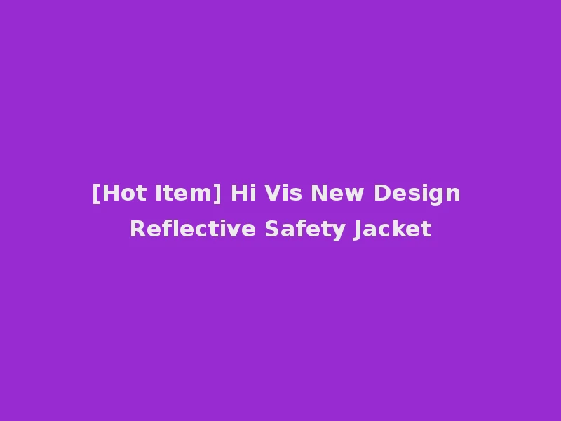 [Hot Item] Hi Vis New Design Reflective Safety Jacket