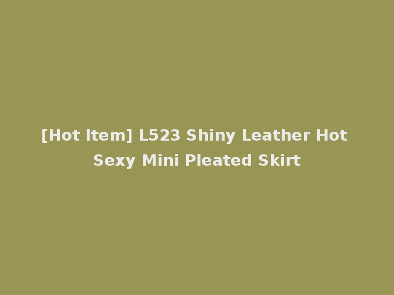 [Hot Item] L523 Shiny Leather Hot Sexy Mini Pleated Skirt
