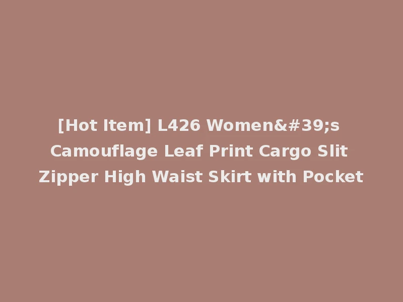 [Hot Item] L426 Women's Camouflage Leaf Print Cargo Slit Zipper High Waist Skirt with Pocket