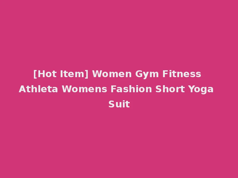 [Hot Item] Women Gym Fitness Athleta Womens Fashion Short Yoga Suit