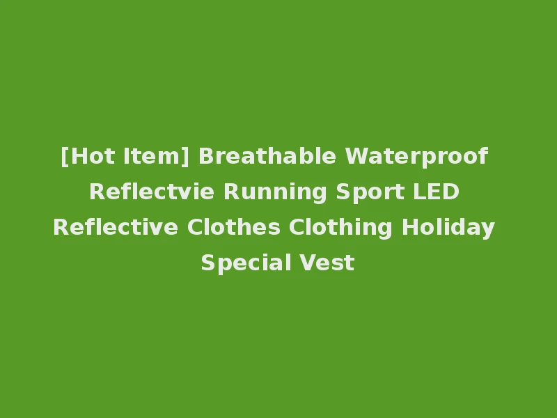 [Hot Item] Breathable Waterproof Reflectvie Running Sport LED Reflective Clothes Clothing Holiday Special Vest
