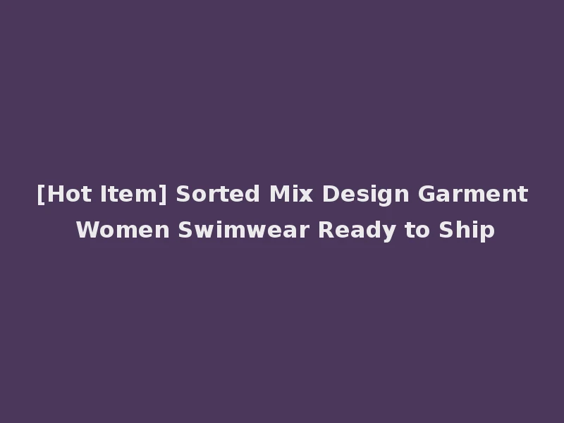 [Hot Item] Sorted Mix Design Garment Women Swimwear Ready to Ship