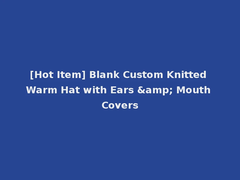 [Hot Item] Blank Custom Knitted Warm Hat with Ears & Mouth Covers