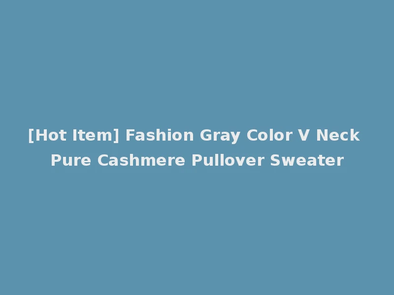 [Hot Item] Fashion Gray Color V Neck Pure Cashmere Pullover Sweater
