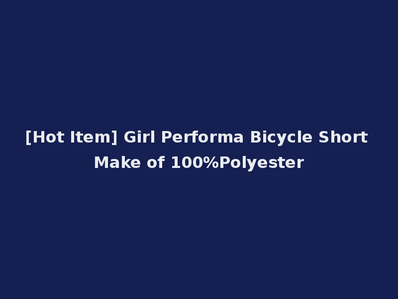 [Hot Item] Girl Performa Bicycle Short Make of 100%Polyester