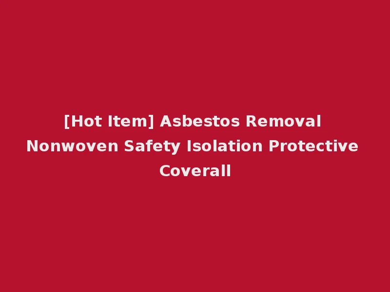 [Hot Item] Asbestos Removal Nonwoven Safety Isolation Protective Coverall