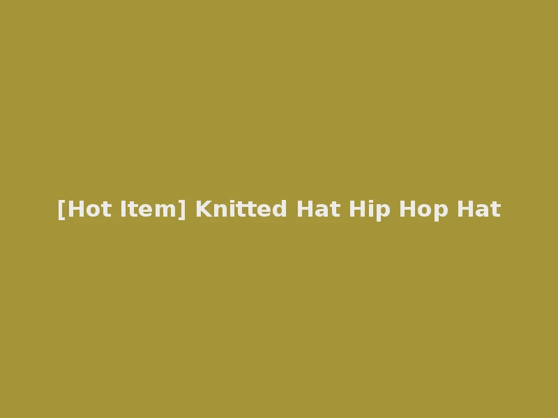 [Hot Item] Knitted Hat Hip Hop Hat