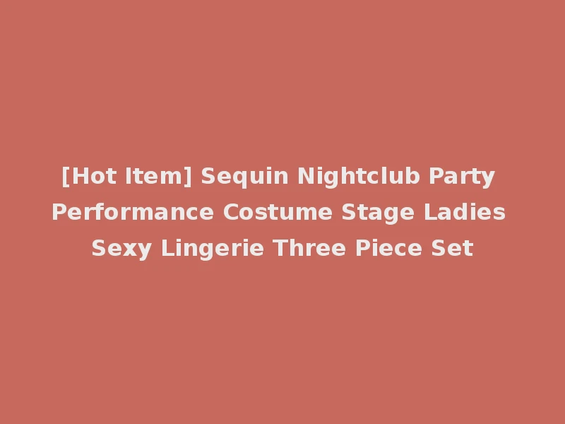 [Hot Item] Sequin Nightclub Party Performance Costume Stage Ladies Sexy Lingerie Three Piece Set