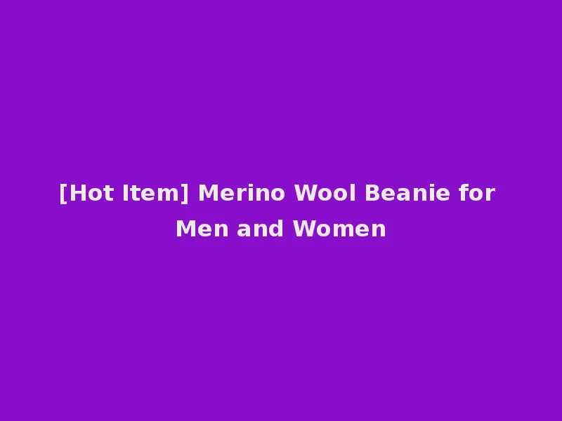 [Hot Item] Merino Wool Beanie for Men and Women
