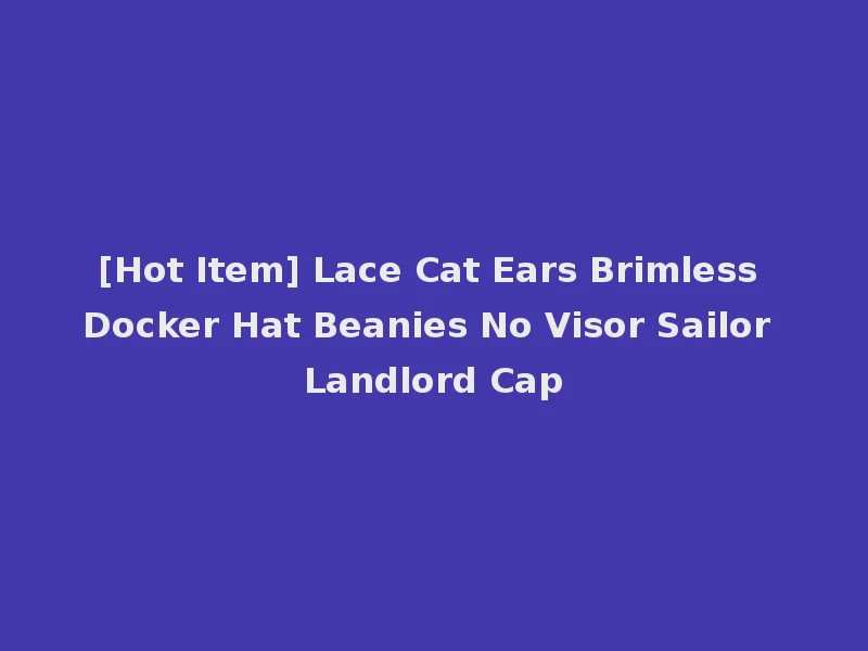 [Hot Item] Lace Cat Ears Brimless Docker Hat Beanies No Visor Sailor Landlord Cap
