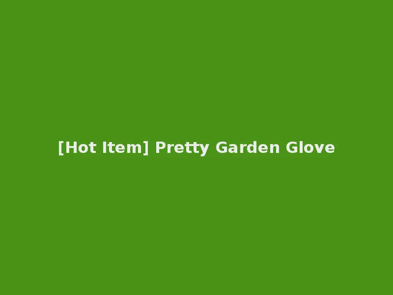 [Hot Item] Pretty Garden Glove