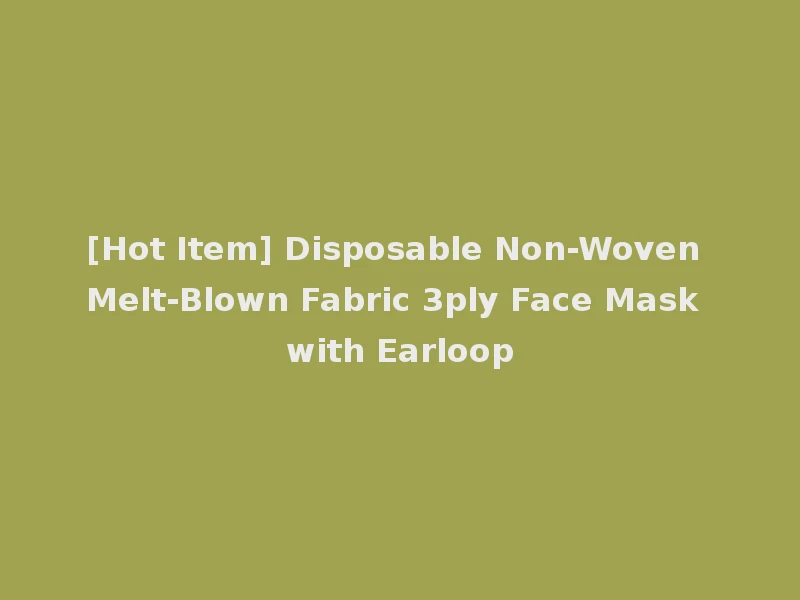 [Hot Item] Disposable Non-Woven Melt-Blown Fabric 3ply Face Mask with Earloop