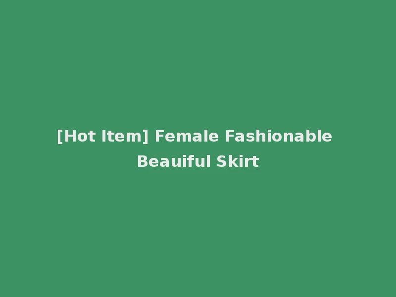 [Hot Item] Female Fashionable Beauiful Skirt