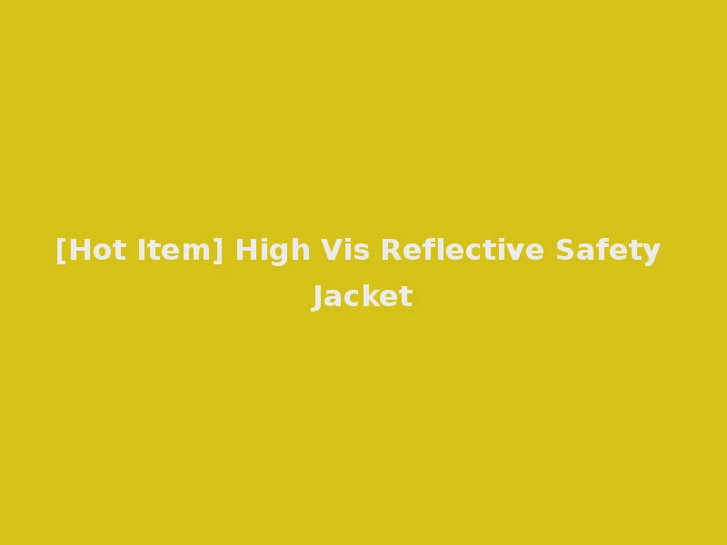 [Hot Item] High Vis Reflective Safety Jacket