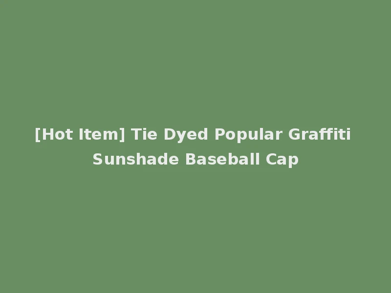 [Hot Item] Tie Dyed Popular Graffiti Sunshade Baseball Cap