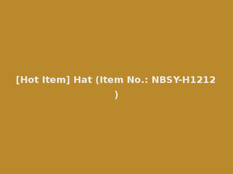 [Hot Item] Hat (Item No.: NBSY-H1212)