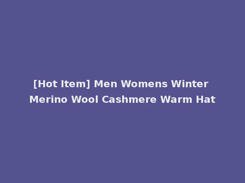 [Hot Item] Men Womens Winter Merino Wool Cashmere Warm Hat