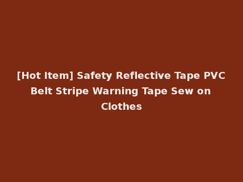 [Hot Item] Safety Reflective Tape PVC Belt Stripe Warning Tape Sew on Clothes