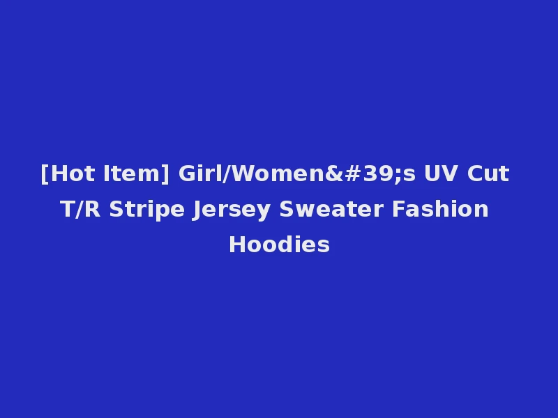 [Hot Item] Girl/Women's UV Cut T/R Stripe Jersey Sweater Fashion Hoodies