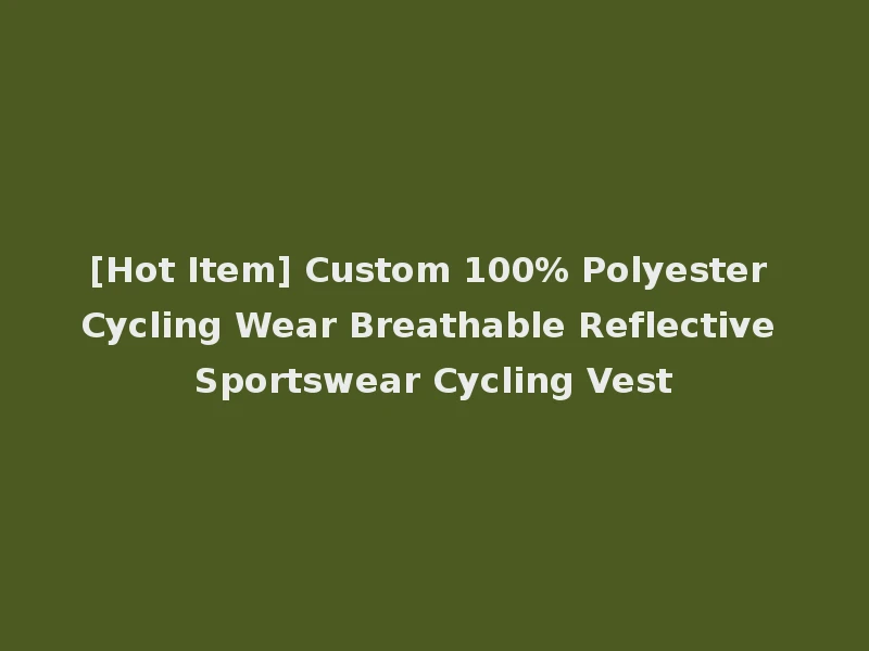 [Hot Item] Custom 100% Polyester Cycling Wear Breathable Reflective Sportswear Cycling Vest