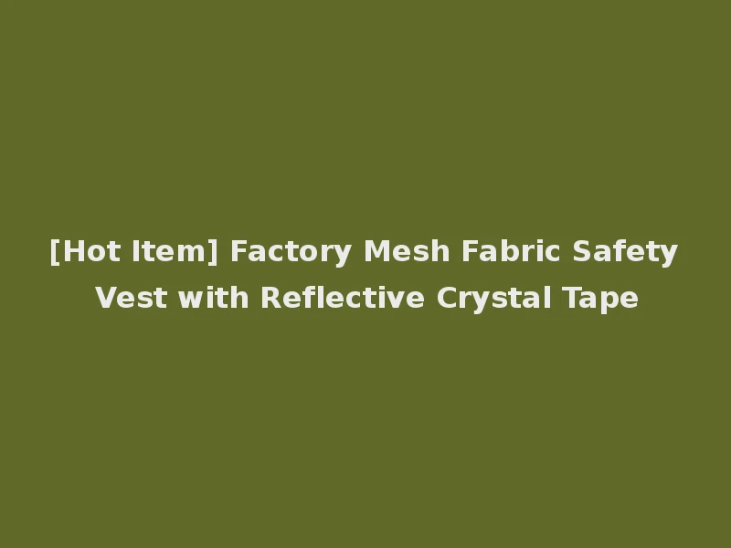 [Hot Item] Factory Mesh Fabric Safety Vest with Reflective Crystal Tape