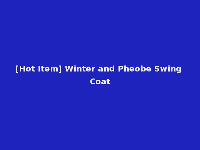 [Hot Item] Winter and Pheobe Swing Coat