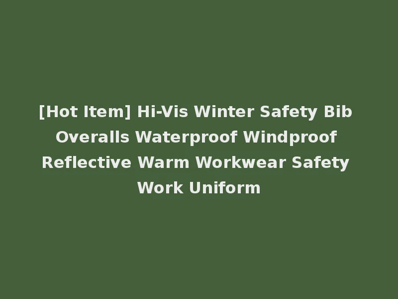 [Hot Item] Hi-Vis Winter Safety Bib Overalls Waterproof Windproof Reflective Warm Workwear Safety Work Uniform