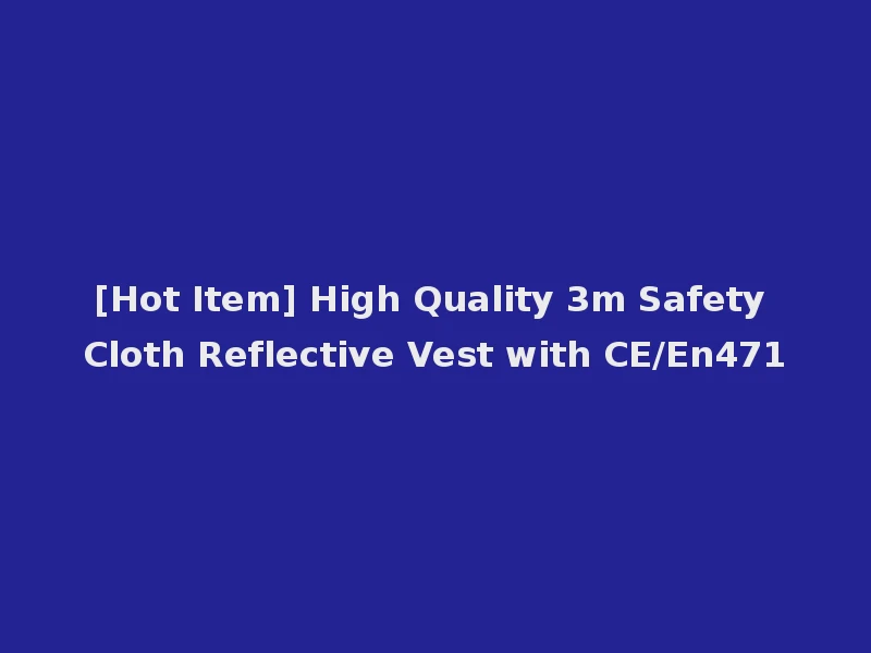 [Hot Item] High Quality 3m Safety Cloth Reflective Vest with CE/En471