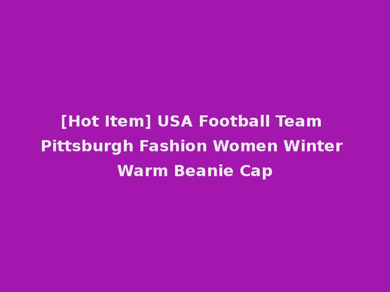 [Hot Item] USA Football Team Pittsburgh Fashion Women Winter Warm Beanie Cap