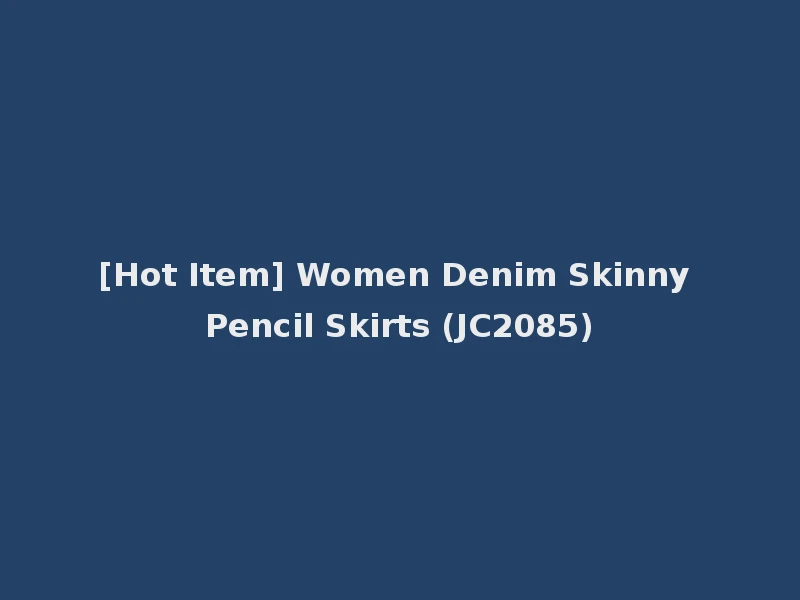 [Hot Item] Women Denim Skinny Pencil Skirts (JC2085)