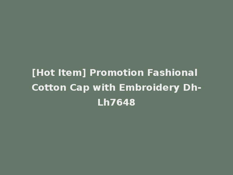 [Hot Item] Promotion Fashional Cotton Cap with Embroidery Dh-Lh7648