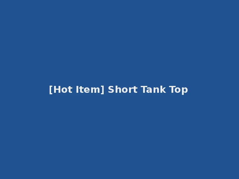 [Hot Item] Short Tank Top