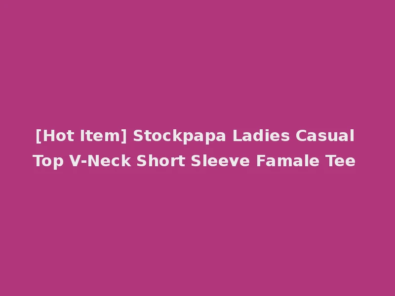 [Hot Item] Stockpapa Ladies Casual Top V-Neck Short Sleeve Famale Tee