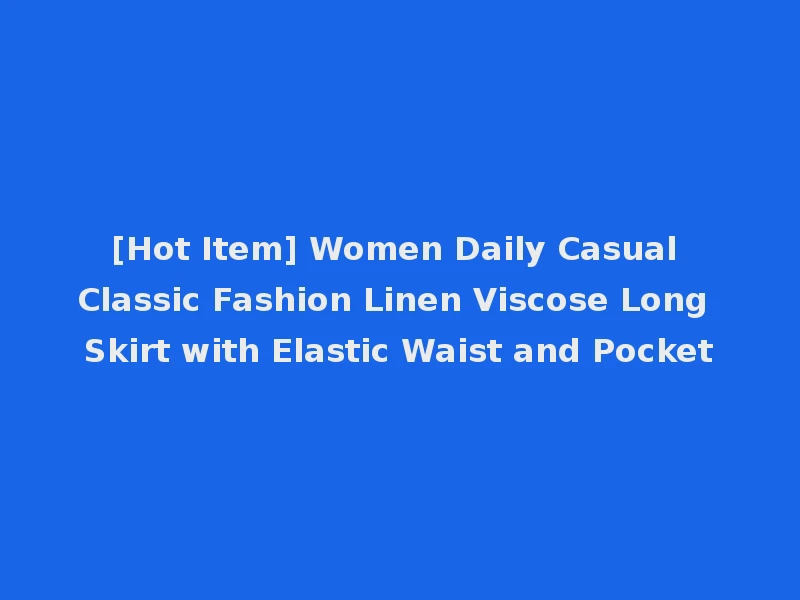 [Hot Item] Women Daily Casual Classic Fashion Linen Viscose Long Skirt with Elastic Waist and Pocket