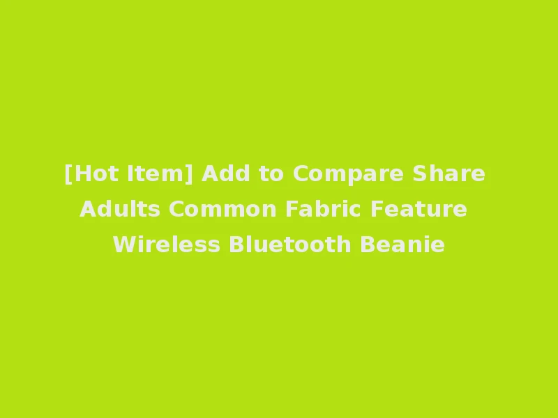 [Hot Item] Add to Compare Share Adults Common Fabric Feature Wireless Bluetooth Beanie