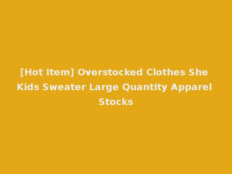 [Hot Item] Overstocked Clothes She Kids Sweater Large Quantity Apparel Stocks