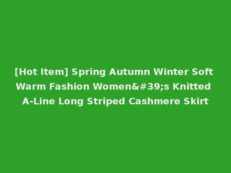 [Hot Item] Spring Autumn Winter Soft Warm Fashion Women's Knitted A-Line Long Striped Cashmere Skirt