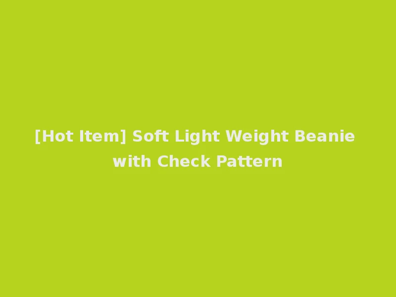 [Hot Item] Soft Light Weight Beanie with Check Pattern