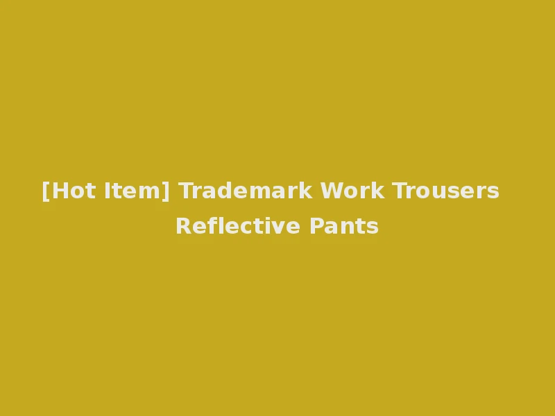 [Hot Item] Trademark Work Trousers Reflective Pants