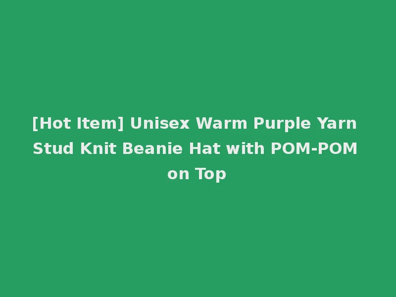 [Hot Item] Unisex Warm Purple Yarn Stud Knit Beanie Hat with POM-POM on Top