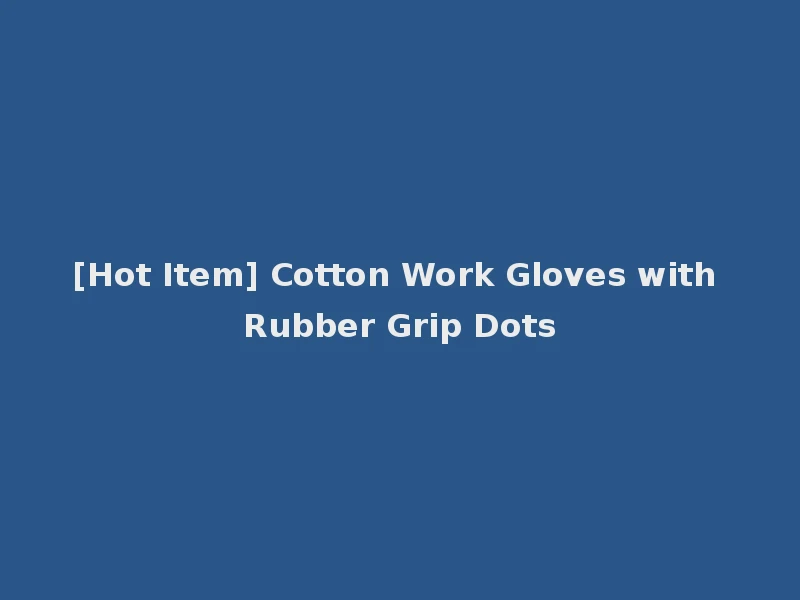 [Hot Item] Cotton Work Gloves with Rubber Grip Dots
