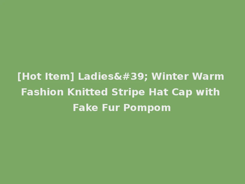 [Hot Item] Ladies' Winter Warm Fashion Knitted Stripe Hat Cap with Fake Fur Pompom
