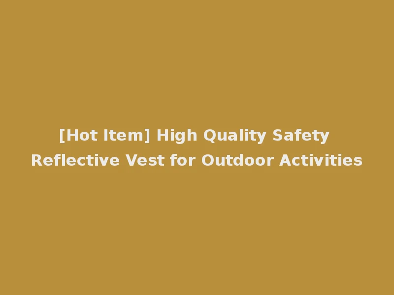 [Hot Item] High Quality Safety Reflective Vest for Outdoor Activities