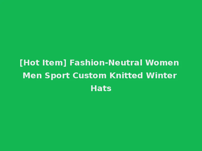 [Hot Item] Fashion-Neutral Women Men Sport Custom Knitted Winter Hats