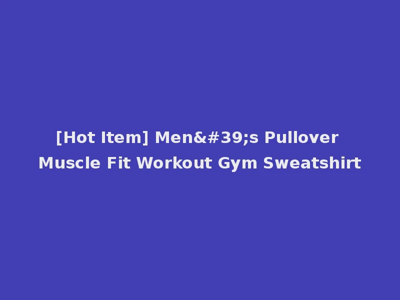[Hot Item] Men's Pullover Muscle Fit Workout Gym Sweatshirt